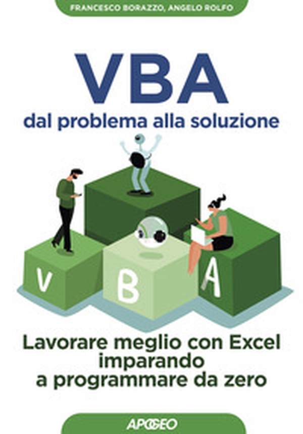 VBA dal problema alla soluzione. Lavorare meglio con Excel imparando a programmare da zero - Librerie.coop VBA dal problema alla soluzione. Lavorare meglio con Excel imparando a programmare da zero - Librerie.coop