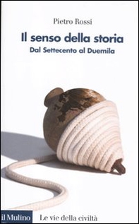 Il senso della storia. Dal Settecento al Duemila - Librerie.coop