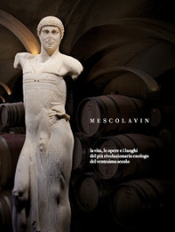 Mescolavin. La vita, le opere e i luoghi del più rivoluzionario enologo del ventesimo secolo - Librerie.coop