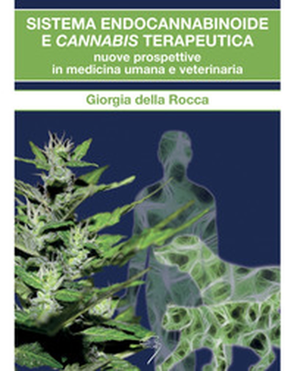 Sistema endocannabinoide e cannabis terapeutica. Nuove prospettive in medicina umana e veterinaria - Librerie.coop Sistema endocannabinoide e cannabis terapeutica. Nuove prospettive in medicina umana e veterinaria - Librerie.coop