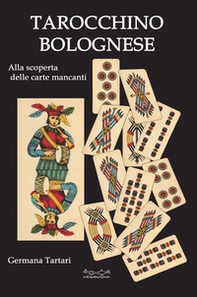 Il tarocchino bolognese. Alla scoperta delle carte mancanti - Librerie.coop
