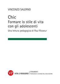Chic. Formare lo stile di vita con gli adolescenti. Una lettura pedagogica di Paul Ricoeur - Librerie.coop Chic. Formare lo stile di vita con gli adolescenti. Una lettura pedagogica di Paul Ricoeur - Librerie.coop