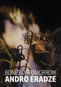 Andro Eradze. Bones of Tomorrow. Ediz. italiana e inglese - Librerie.coop