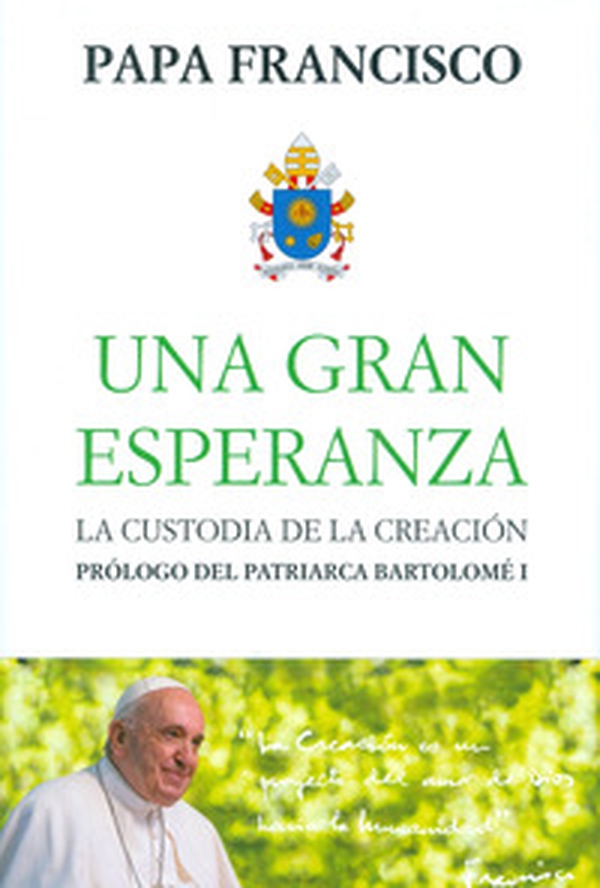 Una Gran esperanza. La custodia de la creacion - Librerie.coop Una Gran esperanza. La custodia de la creacion - Librerie.coop