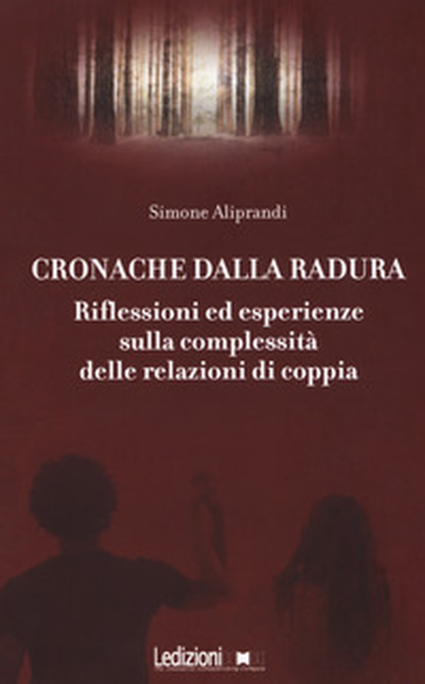 Cronache dalla radura. Riflessioni ed esperienze sulla complessità delle relazioni di coppia - Librerie.coop Cronache dalla radura. Riflessioni ed esperienze sulla complessità delle relazioni di coppia - Librerie.coop
