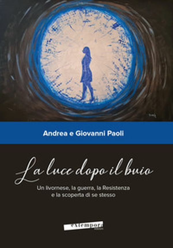 La luce dopo il buio. Un livornese, la guerra, la Resistenza e la scoperta di se stesso - Librerie.coop La luce dopo il buio. Un livornese, la guerra, la Resistenza e la scoperta di se stesso - Librerie.coop