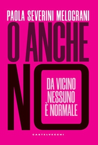 O anche no. Da vicino nessuno è normale - Librerie.coop O anche no. Da vicino nessuno è normale - Librerie.coop