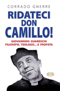 Ridateci don Camillo! Giovannino Guareschi filosofo, teologo e... profeta - Librerie.coop