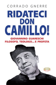 Ridateci don Camillo! Giovannino Guareschi filosofo, teologo e... profeta - Librerie.coop