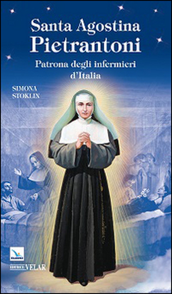 Santa Agostina Pietrantoni. Patrona degli infermieri d'Italia - Librerie.coop Santa Agostina Pietrantoni. Patrona degli infermieri d'Italia - Librerie.coop