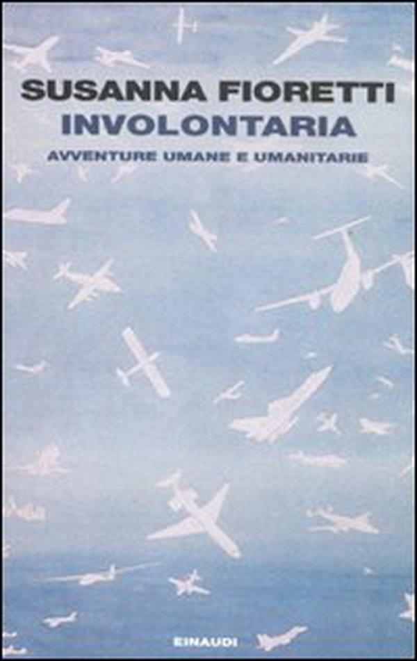 Involontaria. Avventure umane e umanitarie - Librerie.coop Involontaria. Avventure umane e umanitarie - Librerie.coop