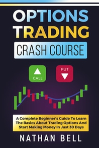 Options trading crash course. A complete beginner's guide to learn the basics about trading options and start making money in just 30 days - Librerie.coop
