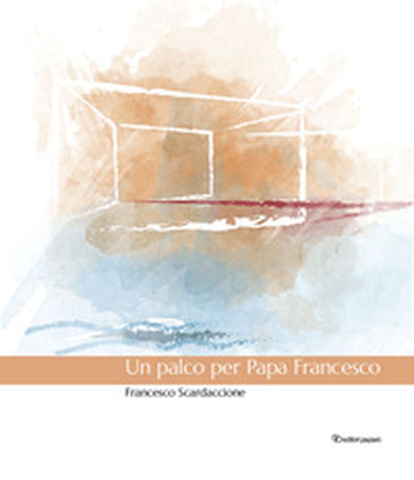 Un palco per Papa Francesco - Librerie.coop Un palco per Papa Francesco - Librerie.coop