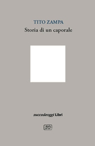 Storia di un caporale. Schegge di storia nei diari di Pieve Santo Stefano - Librerie.coop