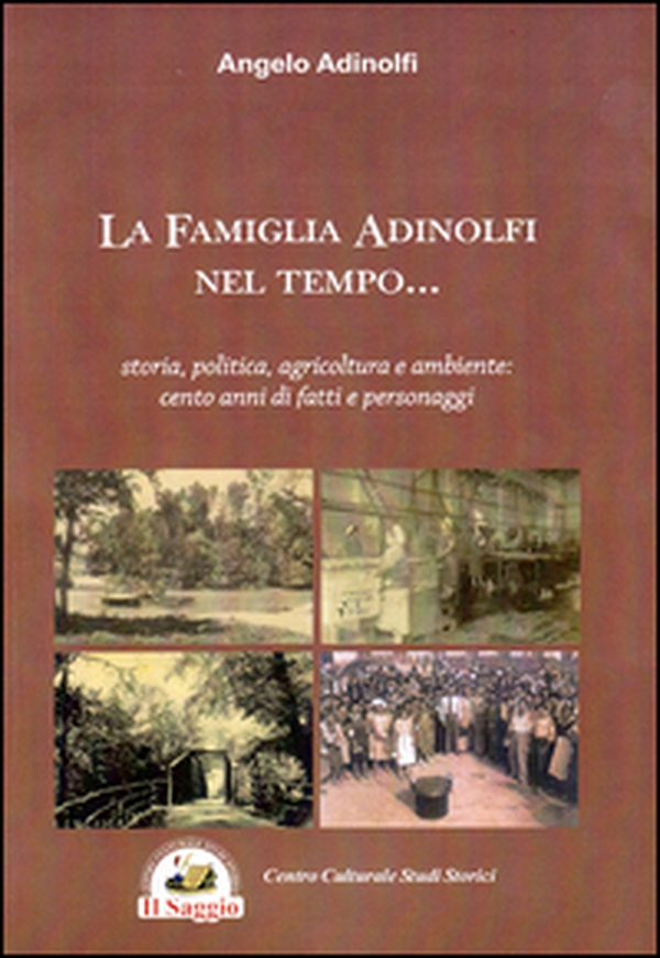 La famiglia Adinolfi nel tempo. Storia, politica, agricoltura e ambiente. Cento anni di fatti e personaggi - Librerie.coop La famiglia Adinolfi nel tempo. Storia, politica, agricoltura e ambiente. Cento anni di fatti e personaggi - Librerie.coop