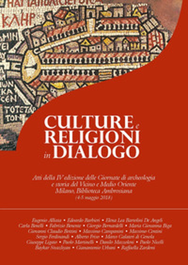 Culture e religioni in dialogo. Atti della 4ª edizione delle Giornate di archeologia e storia del Vicino e Medio Oriente (Milano, Biblioteca Ambrosiana, 4-5 maggio 2018) - Librerie.coop Culture e religioni in dialogo. Atti della 4ª edizione delle Giornate di archeologia e storia del Vicino e Medio Oriente (Milano, Biblioteca Ambrosiana, 4-5 maggio 2018) - Librerie.coop
