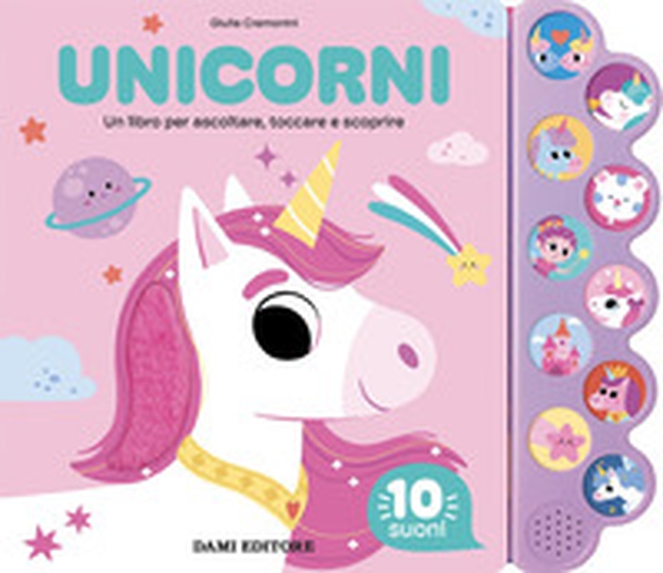 Unicorni. Un libro per ascoltare, toccare e scoprire - Librerie.coop