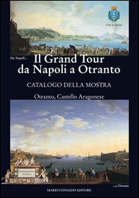 Il Grand Tour da Napoli a Otranto. Catalogo della mostra (Otranto, 18 giugno-31 ottobre 2015) - Librerie.coop Il Grand Tour da Napoli a Otranto. Catalogo della mostra (Otranto, 18 giugno-31 ottobre 2015) - Librerie.coop