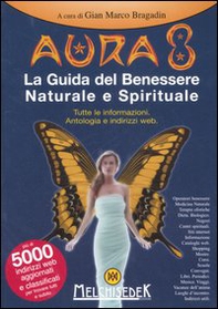 Aura 8. La guida del benessere naturale e spirituale. Tutte le informazioni. Antologia e indirizzi web - Librerie.coop