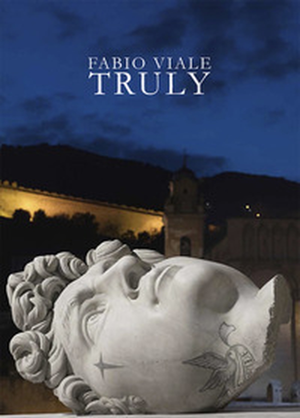 Fabio Viale. Truly. Ediz. italiana e inglese - Librerie.coop Fabio Viale. Truly. Ediz. italiana e inglese - Librerie.coop