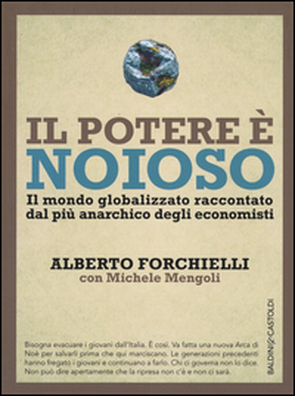 Il potere è noioso. Il mondo globalizzato raccontato dal più anarchico degli economisti - Librerie.coop Il potere è noioso. Il mondo globalizzato raccontato dal più anarchico degli economisti - Librerie.coop