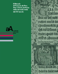 Il messale di Francois de Prez. Arte e storia ad Aosta nella seconda metà del XV secolo - Librerie.coop