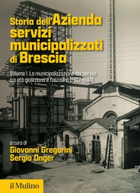 Storia dell'Azienda servizi municipalizzati di Brescia - Vol. 1 - Librerie.coop