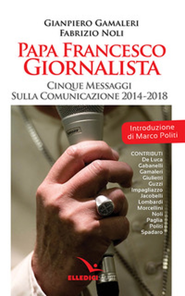 Papa Francesco giornalista. Cinque passaggi sulla comunicazione 2014-2018 - Librerie.coop Papa Francesco giornalista. Cinque passaggi sulla comunicazione 2014-2018 - Librerie.coop