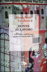 Donne al lavoro nell'Italia e nell'Europa medievali (secoli XIII-XV) - Librerie.coop