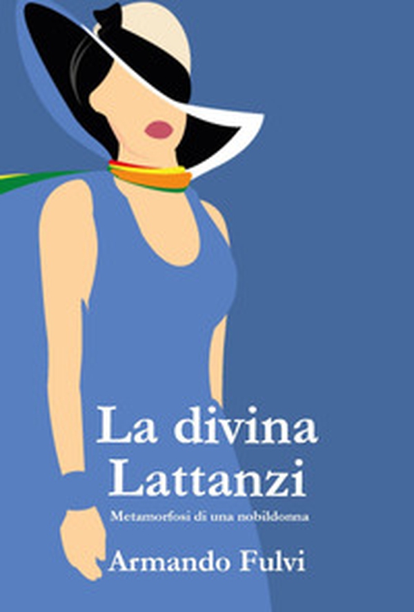 La divina Lattanzi. Metamorfosi di una nobildonna - Librerie.coop La divina Lattanzi. Metamorfosi di una nobildonna - Librerie.coop