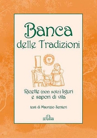 Banca delle tradizioni. Ricette (non solo) liguri e sapori di vita - Librerie.coop