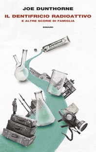 Il Il dentifricio radioattivo e altre scorie di famiglia - Librerie.coop