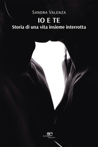 Io e te. Storia di una vita insieme interrotta - Librerie.coop Io e te. Storia di una vita insieme interrotta - Librerie.coop
