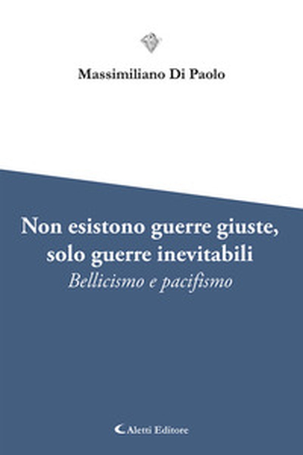 Non esistono guerre giuste, solo guerre inevitabili. Bellicismo e pacifismo - Librerie.coop Non esistono guerre giuste, solo guerre inevitabili. Bellicismo e pacifismo - Librerie.coop