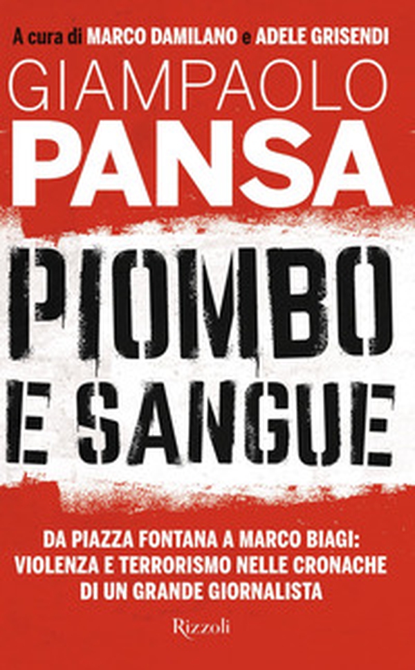Piombo e sangue. Da Piazza Fontana a Marco Biagi: violenza e terrorismo nelle cronache di un grande giornalista - Librerie.coop Piombo e sangue. Da Piazza Fontana a Marco Biagi: violenza e terrorismo nelle cronache di un grande giornalista - Librerie.coop