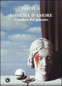 Amnesia d'amore. L'ombra del passato - Librerie.coop