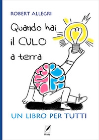 Quando hai il culo a terra. Un libro per tutti - Librerie.coop Quando hai il culo a terra. Un libro per tutti - Librerie.coop