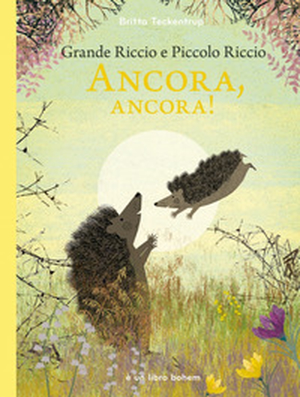 Grande riccio e piccolo riccio. Ancora, ancora! - Librerie.coop Grande riccio e piccolo riccio. Ancora, ancora! - Librerie.coop