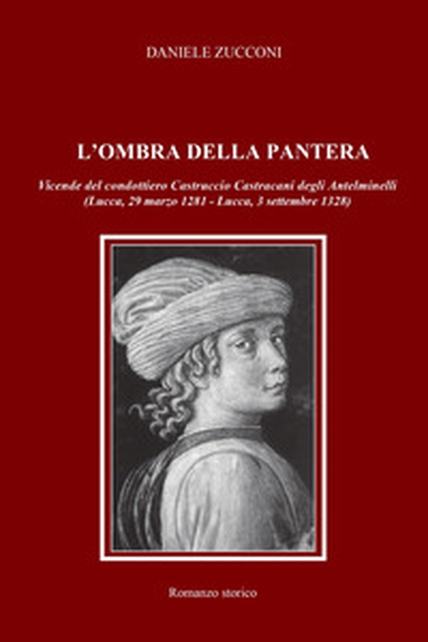L'ombra della pantera. Vicende del condottiero Castruccio Castracani degli Antelminelli (Lucca, 29 marzo 1281-Lucca, 3 settembre 1328) - Librerie.coop L'ombra della pantera. Vicende del condottiero Castruccio Castracani degli Antelminelli (Lucca, 29 marzo 1281-Lucca, 3 settembre 1328) - Librerie.coop