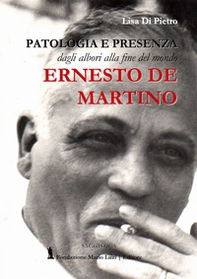 Ernesto De Martino. Patologia e presenza dagli albori alla fine del mondo - Librerie.coop Ernesto De Martino. Patologia e presenza dagli albori alla fine del mondo - Librerie.coop