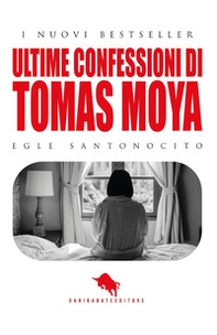 Ultime confessioni di Tomas Moya - Librerie.coop