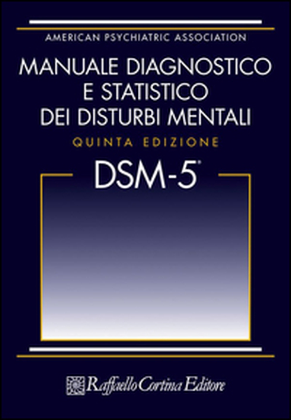DSM-5. Manuale diagnostico e statistico dei disturbi mentali - Librerie.coop DSM-5. Manuale diagnostico e statistico dei disturbi mentali - Librerie.coop