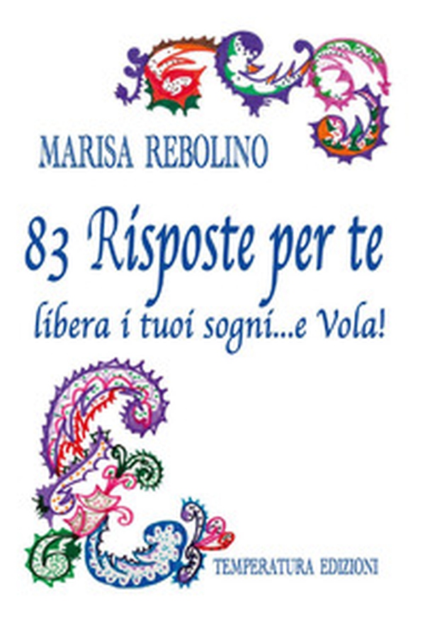 83 risposte per te. Libera i tuoi sogni... e vola! - Librerie.coop 83 risposte per te. Libera i tuoi sogni... e vola! - Librerie.coop