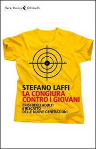 La congiura contro i giovani. Crisi degli adulti e riscatto delle nuove generazioni - Librerie.coop