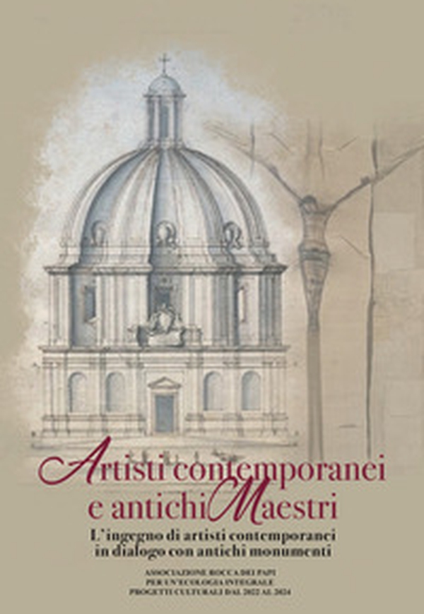 Artisti contemporanei e antichi maestri. L'ingegno di artisti contemporanei in dialogo con antichi monumenti - Librerie.coop Artisti contemporanei e antichi maestri. L'ingegno di artisti contemporanei in dialogo con antichi monumenti - Librerie.coop