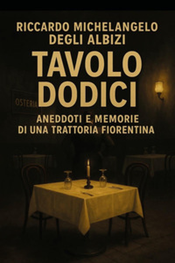 Tavolo 12. Aneddoti e memorie di una trattoria fiorentina - Librerie.coop
