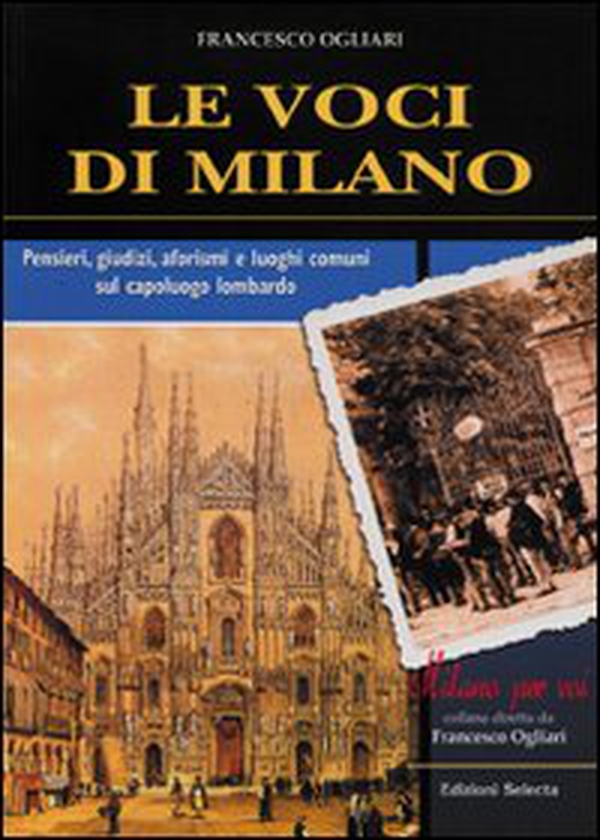 Le voci di Milano. Pensieri, giudizi, aforismi e luoghi comuni sul capoluogo lombardo - Librerie.coop Le voci di Milano. Pensieri, giudizi, aforismi e luoghi comuni sul capoluogo lombardo - Librerie.coop