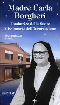 Madre Carla Borgheri. Fondatrice delle Suore Missionarie dell'Incarnazione - Librerie.coop