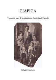 Ciapica. Trecento anni di storia di una famiglia di Campli - Librerie.coop