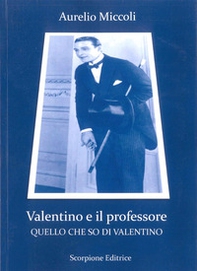 Valentino e il professore. Quello che so di Valentino - Librerie.coop